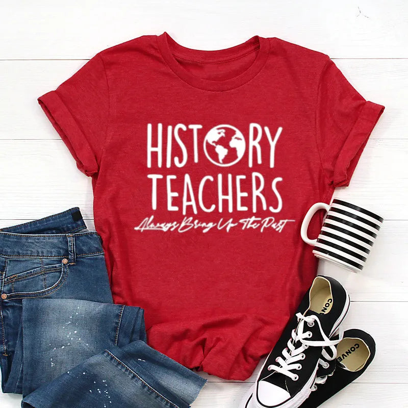 History Teachers Always Bring Up The Past Shirt Funny History Teacher Shirts Teaching Love Tee Teacher Appreciation Gifts