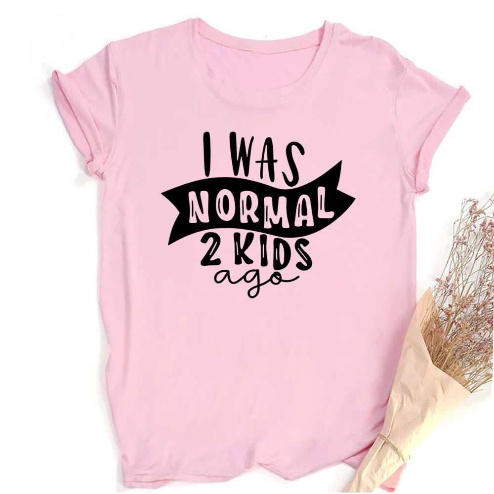 I Was Normal Two Kids Ago T-shirt Funny Mom Life Women Tops Tee Mother's Day Female T Shirt Letter Print Tshirt Clothes