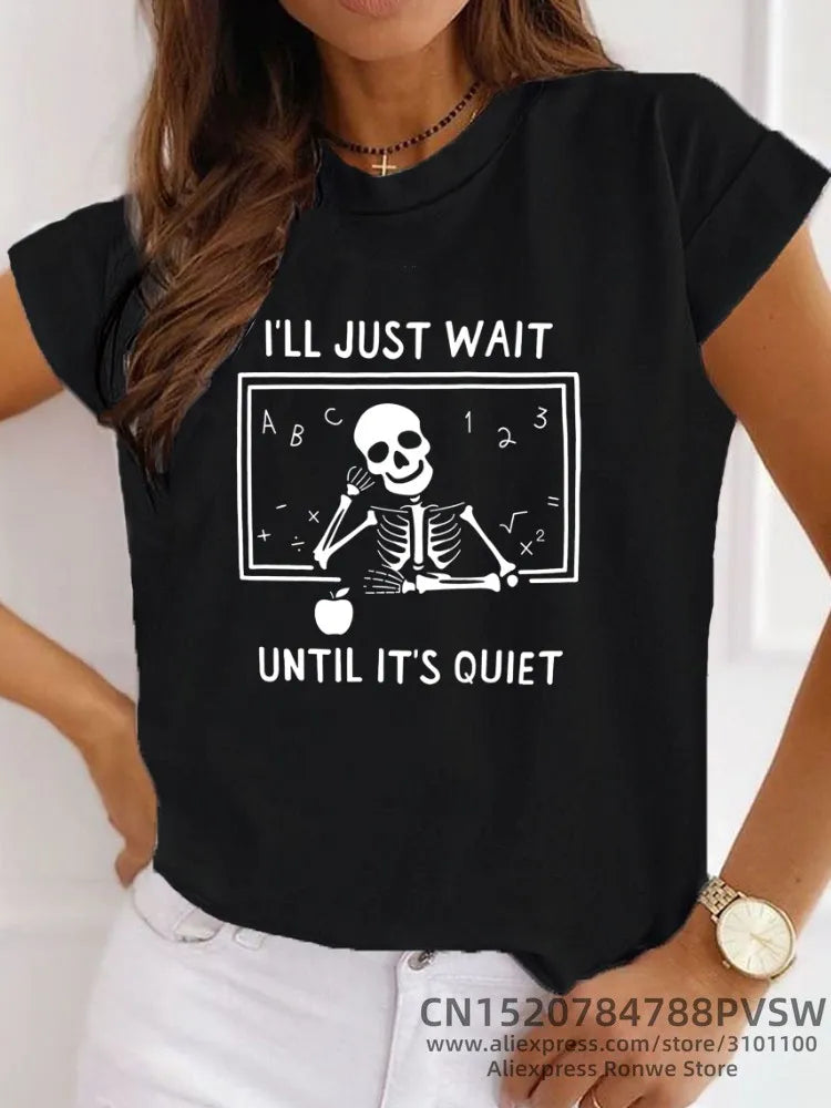 Women I'll Just Wait Until It's Quiet Teacher T-shirt Daily Girl Y2K Harajuku Funny Skull Tee Tops Female Sreewear Clothes