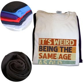 Funny It's Weird Being The Same Age As Old People Retro Sarcastic T Shirts Graphic Cotton Short Sleeve Birthday Gifts T-shirt