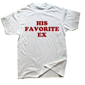 Funny His Favorite Ex Girlfriend T Shirt Harajuku Kawaii Graphic Cotton Streetwear Short Sleeve Birthday Gifts T-shirt Men