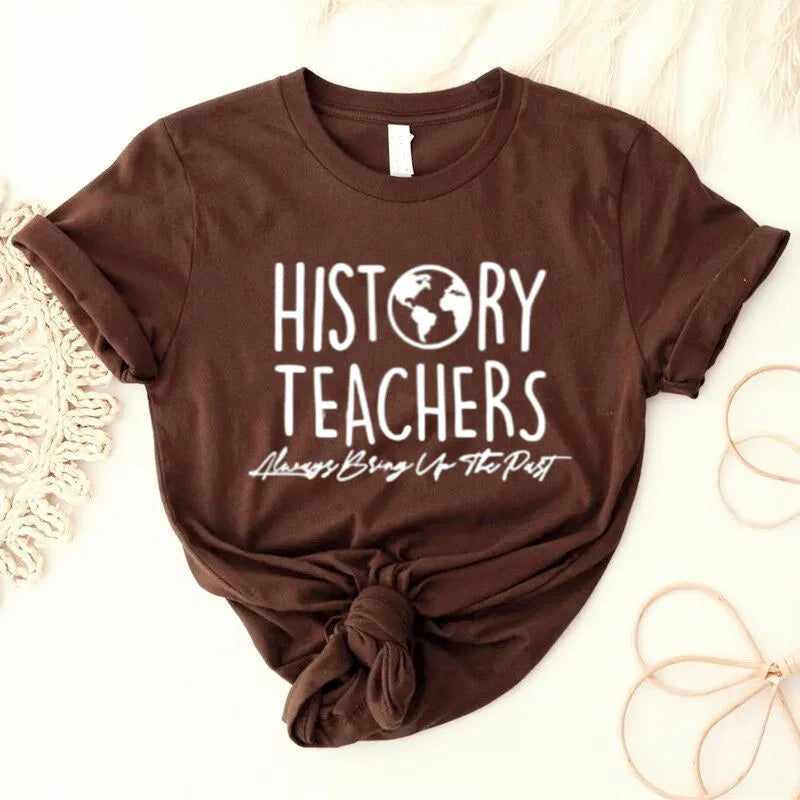 History Teachers Always Bring Up The Past Shirt Funny History Teacher Shirts Teaching Love Tee Teacher Appreciation Gifts